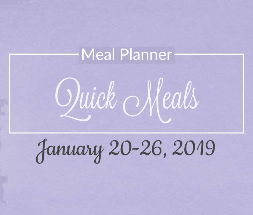 Menu Plan for Quick Meals for January 20-26, 2019